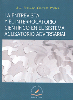 LA ENTREVISTA Y EL INTERROGATORIO CIENTÍFICO EN EL SISTEMA ACUSATORIO ADVERSARIAL