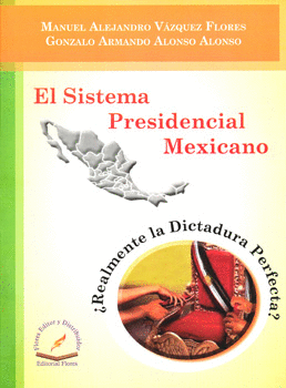 EL SISTEMA PRESIDENCIAL MEXICANO REALMENTE LA DICTADURA PERFECTA