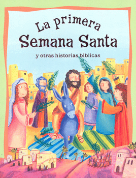 LA PRIMERA SEMANA SANTA Y OTRAS HISTORIAS BÍBLICAS