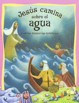 JESÚS CAMINA SOBRE EL AGUA Y OTRAS HISTORIAS BÍBLICAS