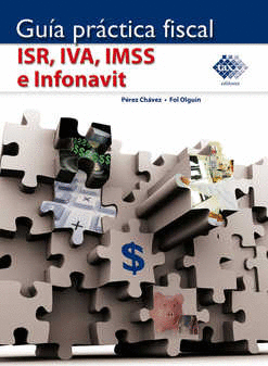 GUIA PRACTICA FISCAL. ISR, IVA, IMSS E INFONAVIT 2018
