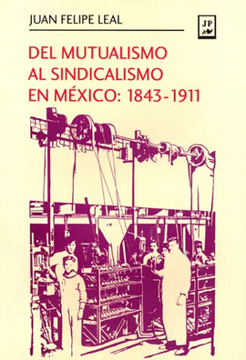 DEL MUTUALISMO AL SINDICALISMO EN MEXICO 1843-1911