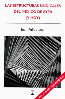 LAS ESTRUCTURAS SINDICALES DEL MÉXICO DE AYER Y HOY