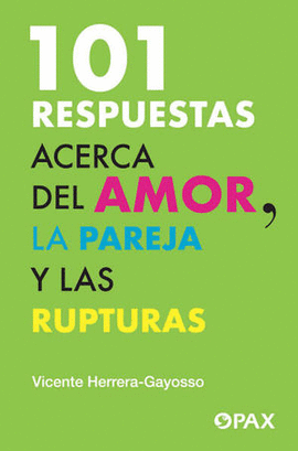 101 RESPUESTAS ACERCA DEL AMOR, LA PAREJA Y LAS RUPTURAS