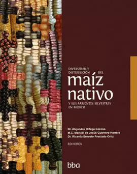 DIVERSIDAD Y DISTRIBUCIÓN DEL MAÍZ NATIVO Y SUS PARIENTES SILVESTRES EN MÉXICO