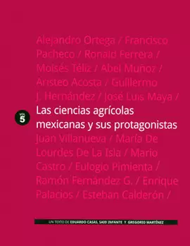 LAS CIENCIAS AGRÍCOLAS MEXICANAS Y SUS PROTAGONISTAS VOL 5