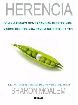 HERENCIA. CÓMO NUESTROS GENES CAMBIAN NUESTRA VIDA Y CÓMO NUESTRA VIDA CAMBIA NUESTROS GENES