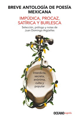 BREVE ANTOLOGÍA DE POESÍA MEXICANA IMPÚDICA, PROCAZ, SATÍRICA Y BURLESCA