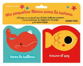 MIS PEQUEÑOS LIBROS PARA LA BAÑERA 1. BERTA LA BALLENA Y ARTURO EL PEZ (PAQUETE CON DOS LIBRITOS CON SONIDO)