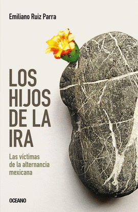 HIJOS DE LA IRA, LOS. LAS VÍCTIMAS DE LA ALTERNANCIA MEXICANA