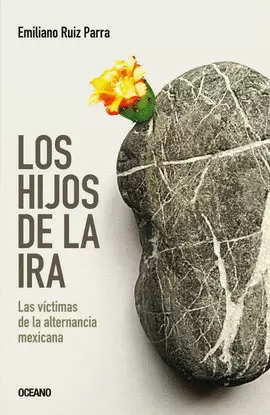 HIJOS DE LA IRA, LOS. LAS VÍCTIMAS DE LA ALTERNANCIA MEXICANA