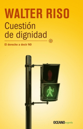 CUESTION DE DIGNIDAD: EL DERECHO A DECIR NO
