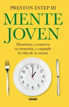 MENTE JOVEN. MAXIMIZA Y CONSERVA TU MEMORIA, Y EXPANDE LA VIDA DE TU MENTE.