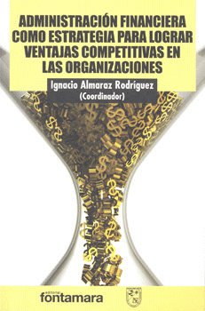 ADMINISTRACIÓN FINANCIERA COMO ESTRATEGIA PARA LOGRAR VENTAJAS COMPETITIVAS EN LAS ORGANIZACIONES