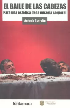 EL BAILE DE LAS CABEZAS PARA UNA ESTÉTICA DE LA MISERIA CORPORAL
