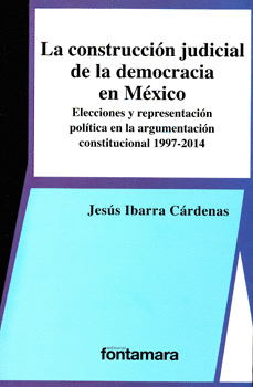 CONSTRUCCIÓN JUDICIAL DE LA DEMOCRACIA EN MÉXICO ELECCIONES Y REPRESENTACIÓN POLÍTICA EN LA ARGUMENT