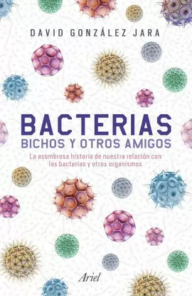 BACTERIAS, BICHOS Y OTROS AMIGOS