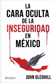 CARA OCULTA DE LA INSEGURIDAD EN MEXICO, LA