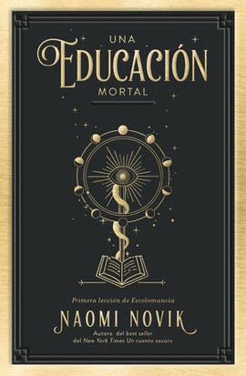 UNA EDUCACION MORTAL. PRIMERA LECCION DE ESCOLOMANCIA. LIBRO 1