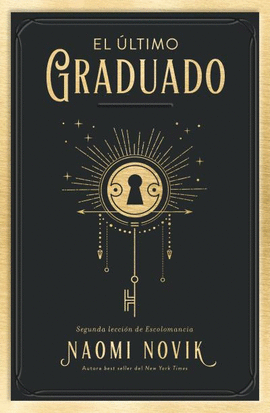 EL ULTIMO GRADUADO. SEGUNDA LECCION DE ESCOLOMANCIA. LIBRO 2