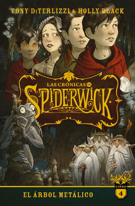 LAS CRONICAS DE SPIDERWICK VOLUMEN 4. EL ÁRBOL METÁLICO