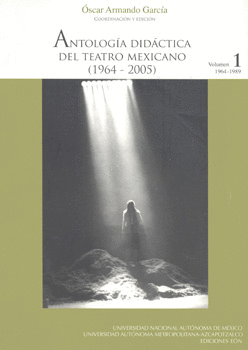 ANTOLOGÍA DIDÁCTICA DEL TEATRO MEXICANO 1964-2005 VOL 1 1964-1989