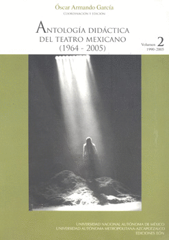 ANTOLOGÍA DIDÁCTICA DEL TEATRO MEXICANO 1964-2005 VOL 2 1990-2005