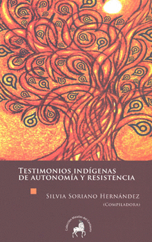 TESTIMONIOS INDÍGENAS DE AUTONOMÍA Y RESISTENCIA