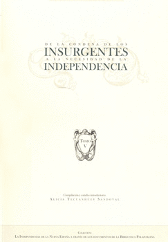 DE LA CONDENA DE LOS INSURGENTES A LA NECESIDAD DE LA INDEPENDENCIA TOMO 5