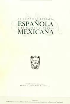 DE LA NACIÓN CATÓLICA ESPAÑOLA A LA NACIÓN CATÓLICA MEXICANA TOMO 7
