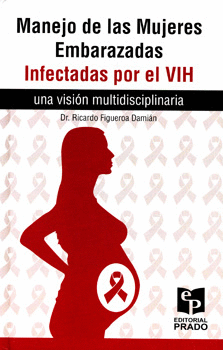 MANEJO DE LAS MUJERES EMBARAZADAS INFECTADAS POR EL VIH UNA VISIÓN MULTIDISCIPLINARIA