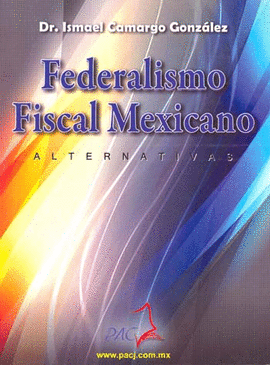 FEDERALISMO FISCAL MEXICANO ALTERNATIVAS