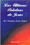 ULTIMAS PALABRAS DE JESUS, LAS