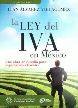 LEY DEL IVA EN MEXICO UNA OBRA DE ESTUDIO PARA ESPECIALISTAS FISCALES, LA