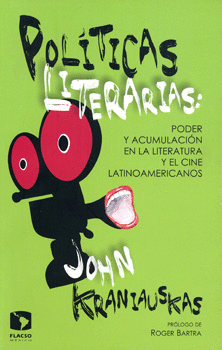 POLÍTICAS LITERARIAS PODER Y ACUMULACIÓN EN LA LITERATURA Y EL CINE LATINOAMERICANOS