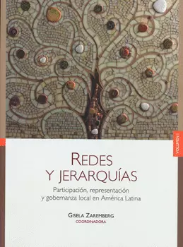 REDES Y JERARQUÍAS PARTICIPACIÓN REPRESENTACIÓN Y GOBERNANZA LOCAL EN AMÉRICA LATINA VOL 1