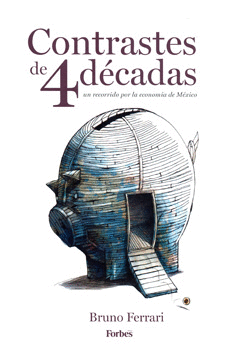 CONTRASTES DE 4 DÉCADAS UN RECORRIDO POR LA ECONOMÍA DE MÉXICO