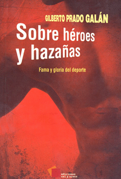 SOBRE HEROES Y HAZAÑAS FAMA Y GLORIA DEL DEPORTE