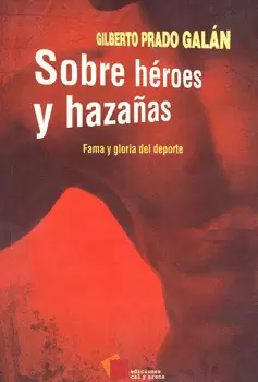 SOBRE HEROES Y HAZAÑAS FAMA Y GLORIA DEL DEPORTE