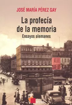 LA PROFECIA DE LA MEMORIA ENSAYOS ALEMANES