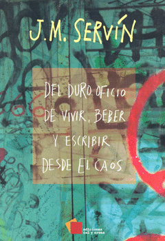 DEL DURO OFICIO DE VIVIR BEBER Y ESCRIBIR DESDE EL CAOS