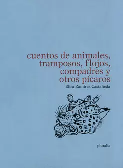 CUENTOS DE ANIMALES TRAMPOSOS FLOJOS COMPADRES Y OTROS PÍCAROS