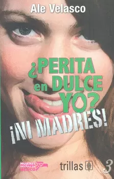 PERITA EN DULCE YO NI MADRES