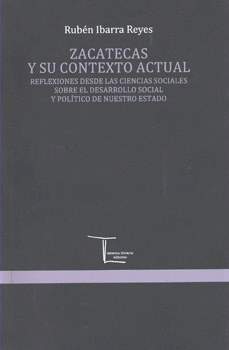 ZACATECAS Y SU CONTEXTO ACTUAL REFLEXIONES DESDE LAS CIENCIAS SOCIALES SOBRE EL DESARROLLO SOCIAL Y