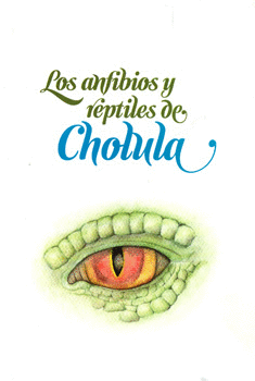 LOS ANFIBIOS Y REPTILES DE CHOLULA