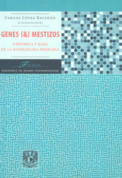 GENES Y MESTIZOS GENOMICA Y RAZA EN LA BIOMEDICINA MEXICANA