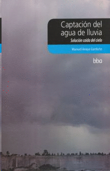 CAPTACION DEL AGUA DE LLUVIA:SOLUCION CAIDA DEL CIELO