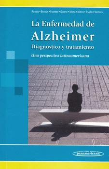 LA ENFERMEDAD DE ALZHEIMER, DIAGNÓSTICO Y TRATAMIENTO. UNA PERSPECTIVA LATINOAMERICANA