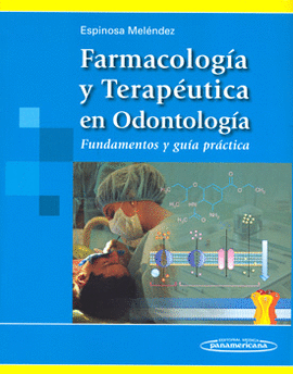 FARMACOLOGÍA Y TERAPÉUTICA EN ODONTOLOGÍA. FUNDAMENTOS Y GUÍA PRÁCTICA