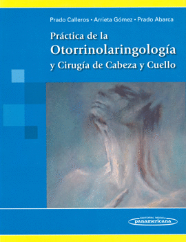 PRÁCTICA DE LA OTORRINOLARINGOLOGÍA Y CIRUGÍA DE CABEZA Y CUELLO
